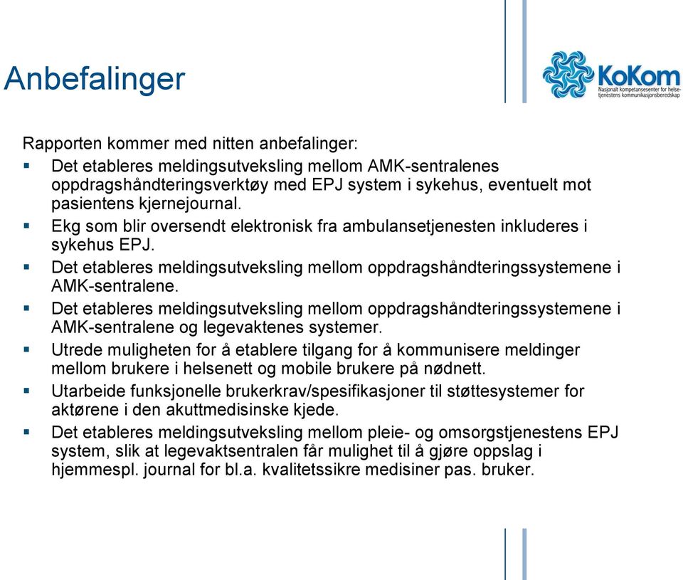 Det etableres meldingsutveksling mellom oppdragshåndteringssystemene i AMK-sentralene og legevaktenes systemer.