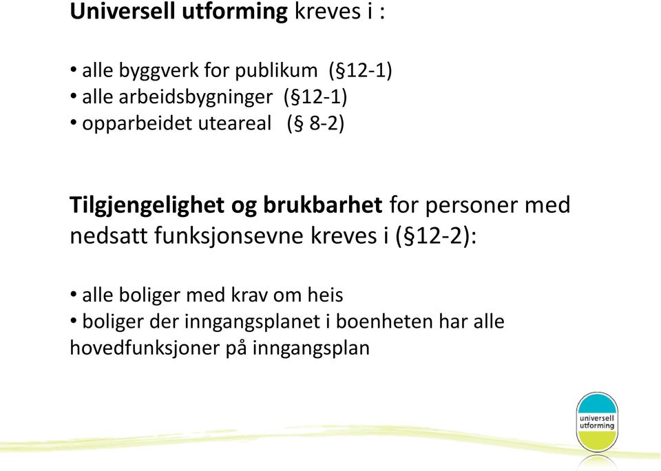 brukbarhet for personer med nedsatt funksjonsevne kreves i ( 12-2): alle boliger