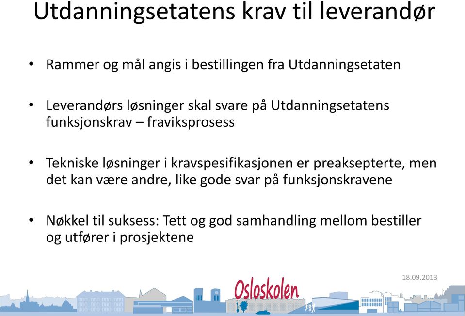 Tekniske løsninger i kravspesifikasjonen er preaksepterte, men det kan være andre, like gode svar på