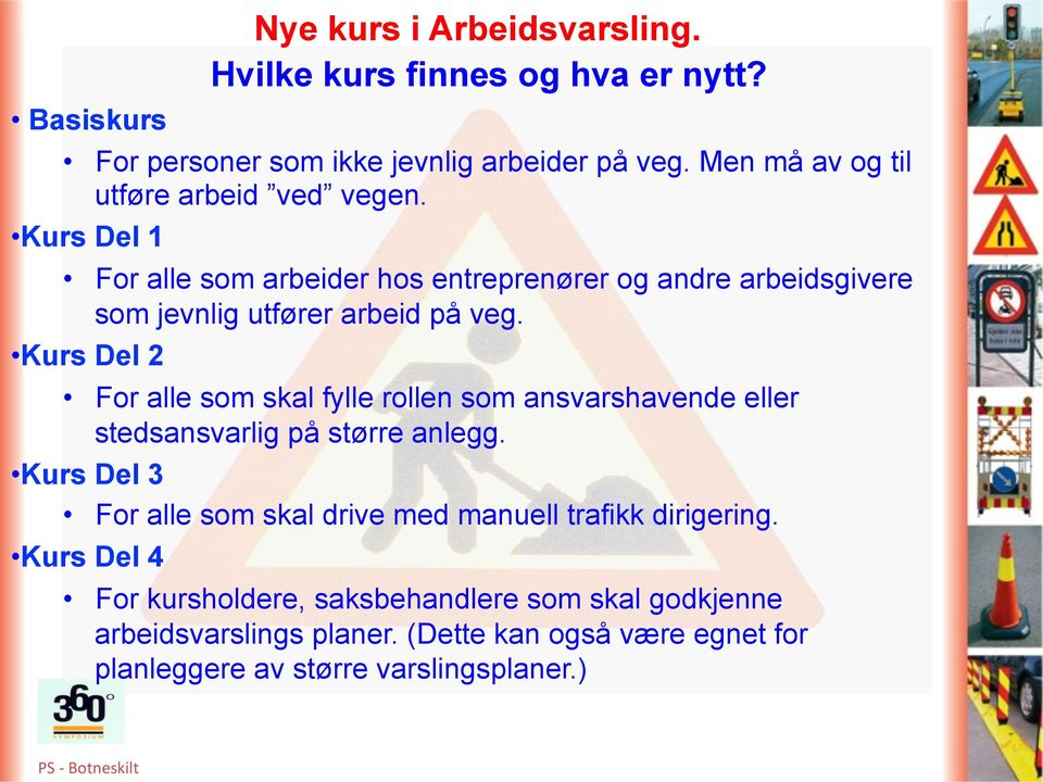 Kurs Del 1 For alle som arbeider hos entreprenører og andre arbeidsgivere som jevnlig utfører arbeid på veg.