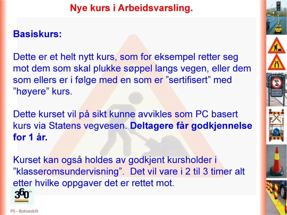 Dette kurset vil på sikt kunne avvikles som PC basert kurs via Statens vegvesen.