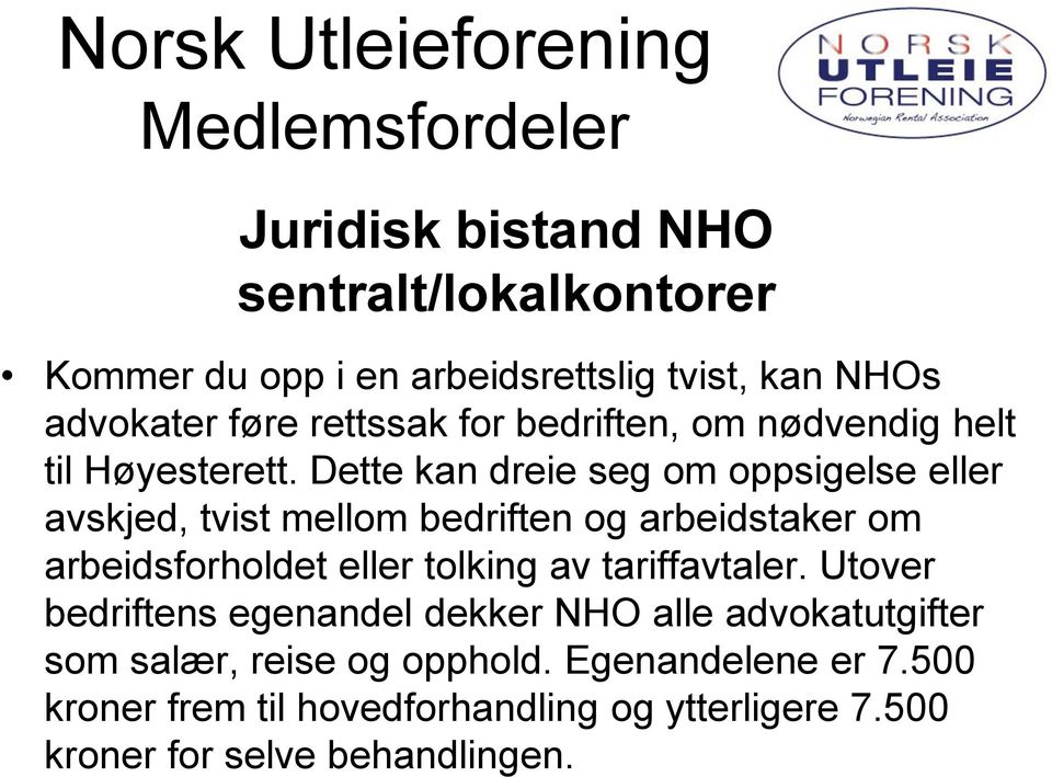 Dette kan dreie seg om oppsigelse eller avskjed, tvist mellom bedriften og arbeidstaker om arbeidsforholdet eller tolking av