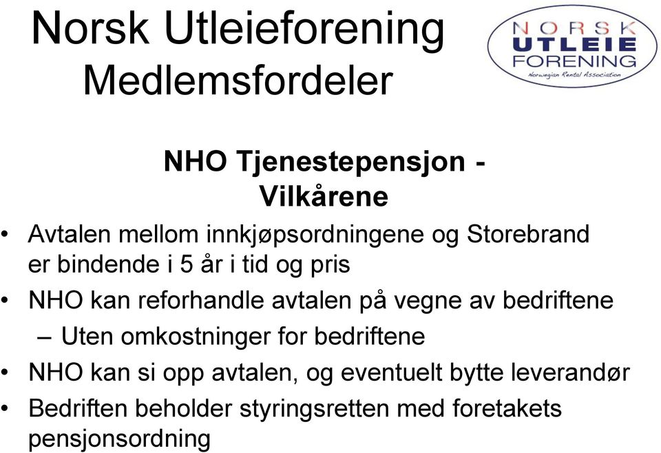 vegne av bedriftene Uten omkostninger for bedriftene NHO kan si opp avtalen, og