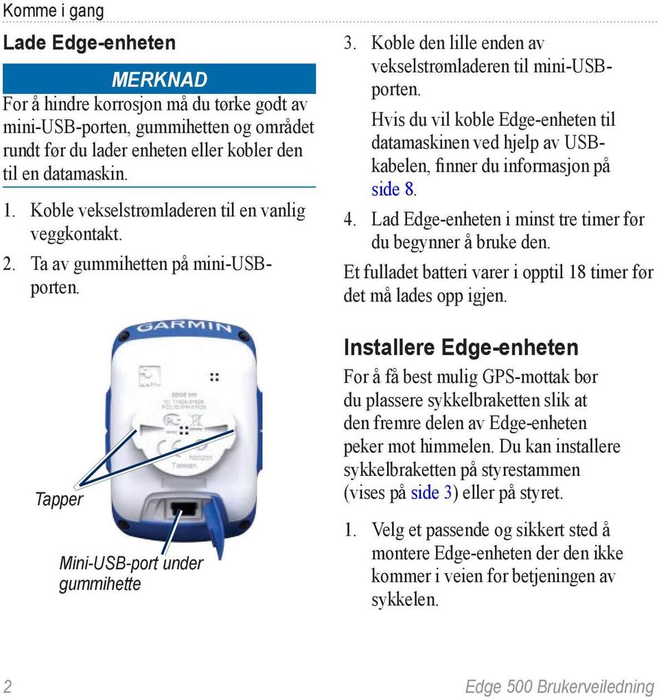 Hvis du vil koble Edge-enheten til datamaskinen ved hjelp av USBkabelen, finner du informasjon på side 8. 4. Lad Edge-enheten i minst tre timer før du begynner å bruke den.