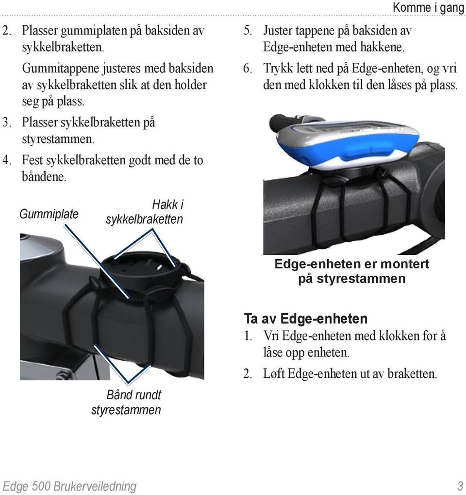 Juster tappene på baksiden av Edge-enheten med hakkene. 6. Trykk lett ned på Edge-enheten, og vri den med klokken til den låses på plass.