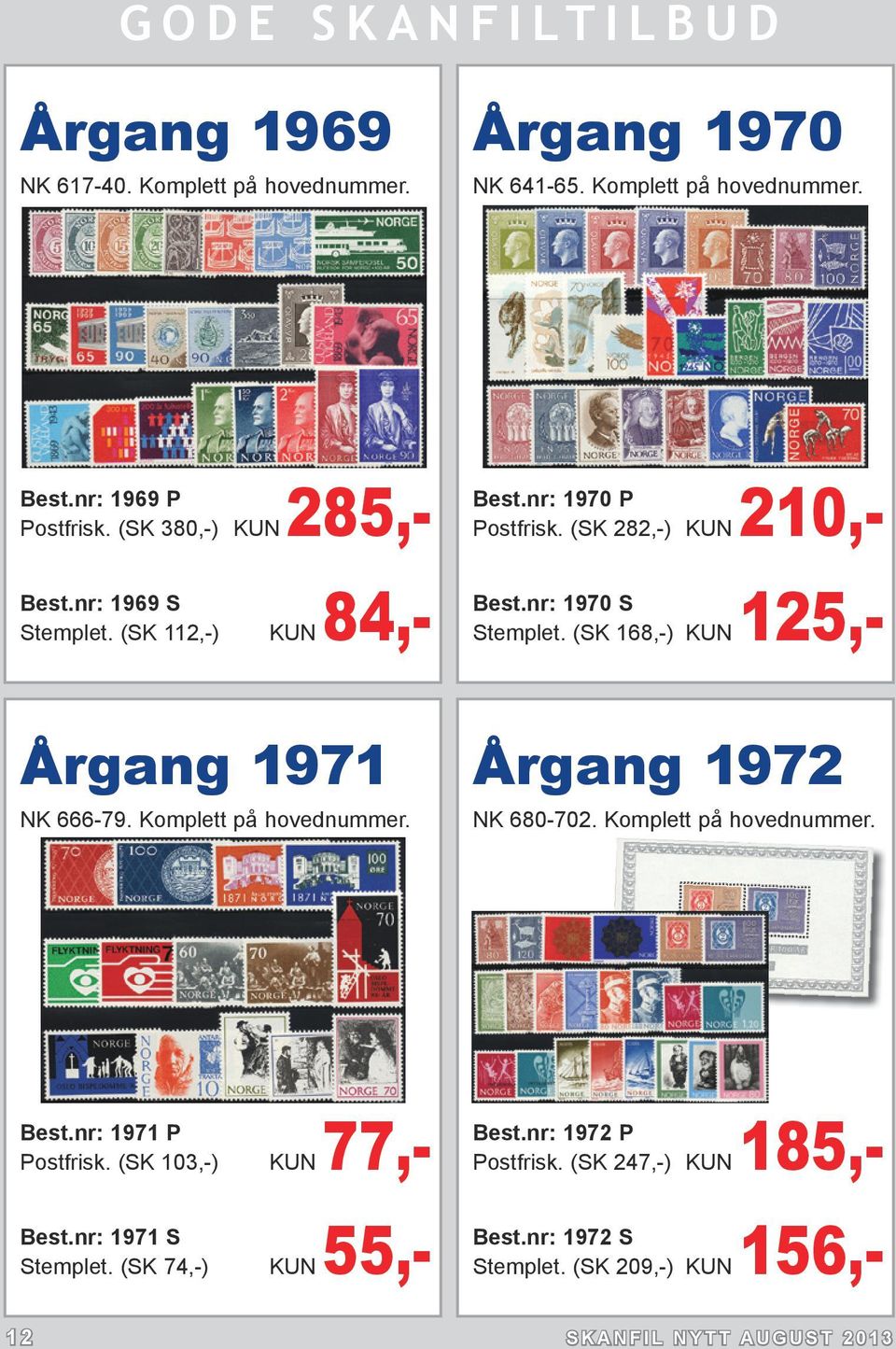 (SK 168,-) KUN 125,- Årgang 1971 NK 666-79. Komplett på hovednummer. Årgang 1972 NK 680-702. Komplett på hovednummer. Best.nr: 1971 P Postfrisk.