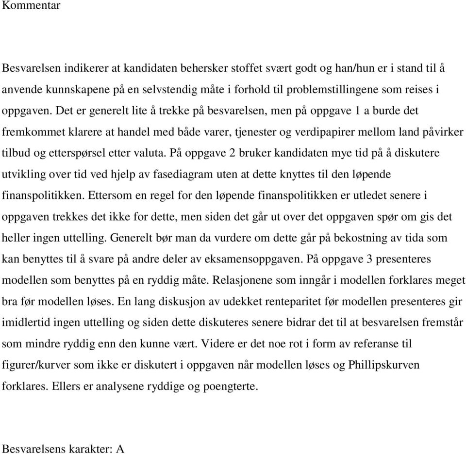 Det er generelt lite å trekke på besvarelsen, men på oppgave 1 a burde det fremkommet klarere at handel med både varer, tjenester og verdipapirer mellom land påvirker tilbud og etterspørsel etter