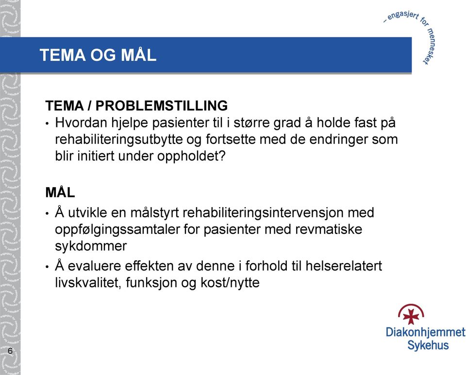 MÅL Å utvikle en målstyrt rehabiliteringsintervensjon med oppfølgingssamtaler for pasienter med