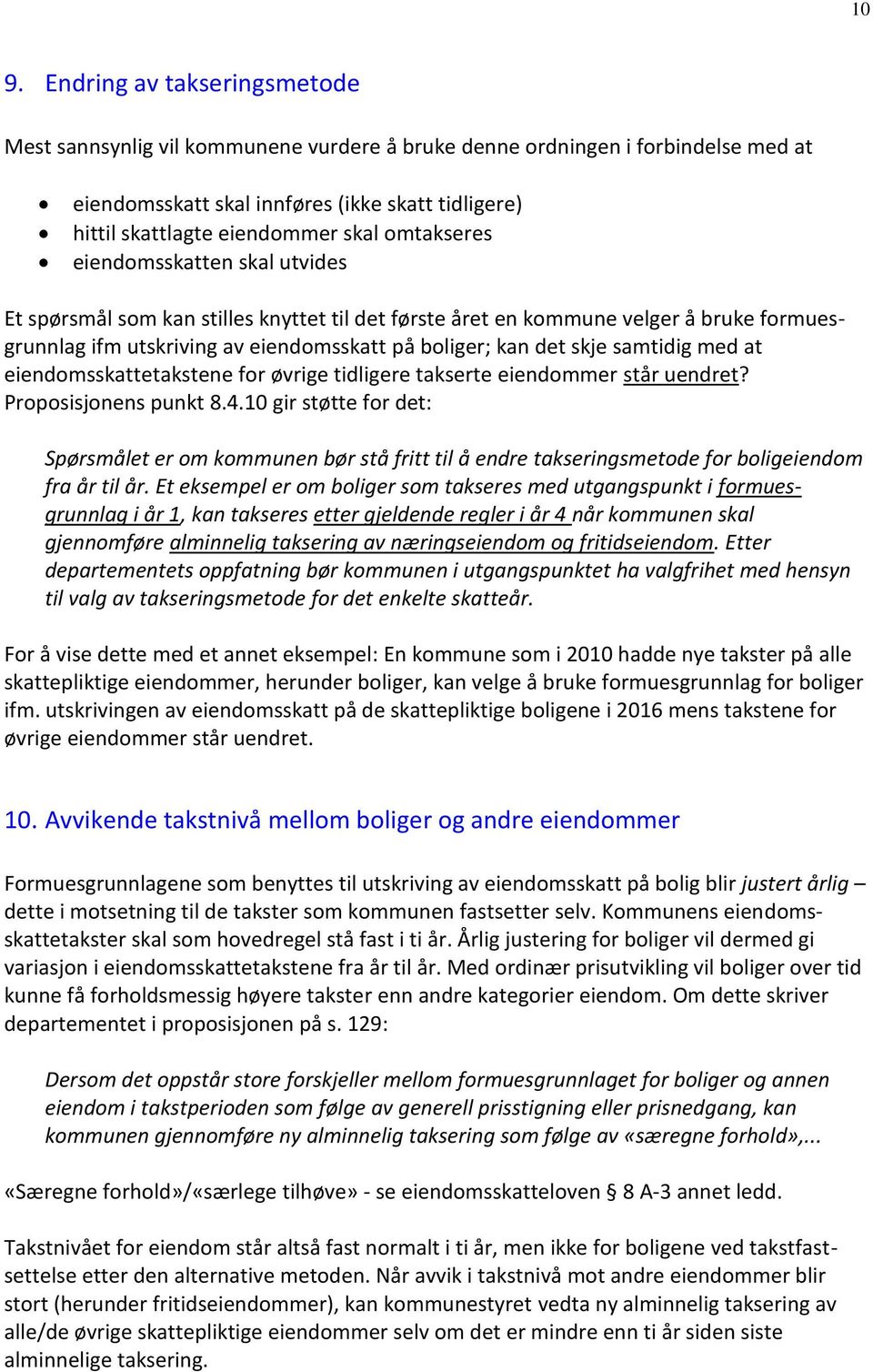 samtidig med at eiendomsskattetakstene for øvrige tidligere takserte eiendommer står uendret? Proposisjonens punkt 8.4.