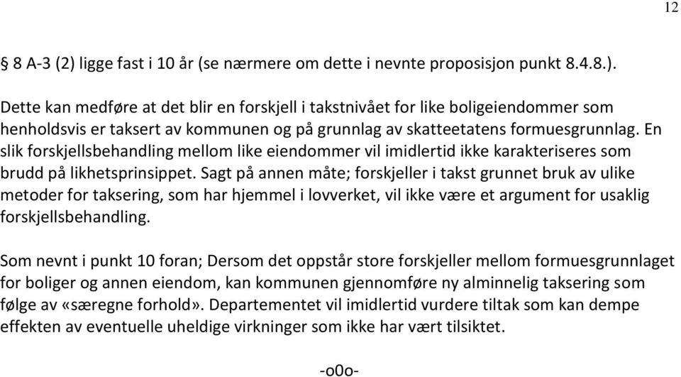 Sagt på annen måte; forskjeller i takst grunnet bruk av ulike metoder for taksering, som har hjemmel i lovverket, vil ikke være et argument for usaklig forskjellsbehandling.