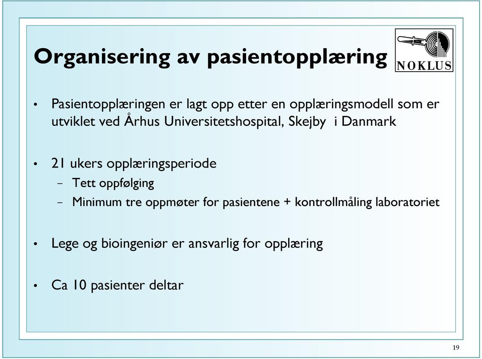 21 ukers opplæringsperiode Tett oppfølging Minimum tre oppmøter for pasientene +