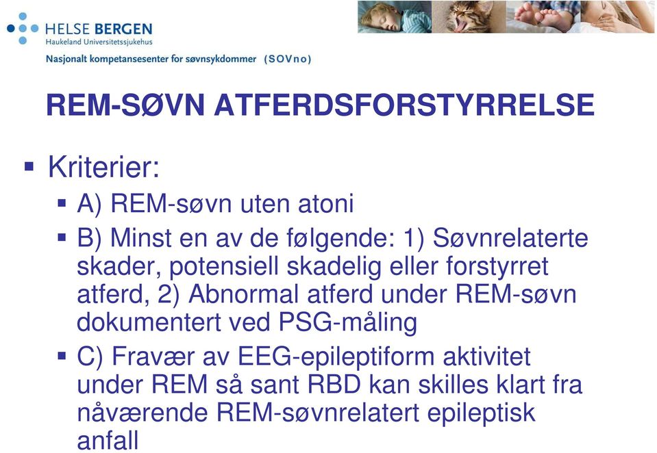 Abnormal atferd under REM-søvn dokumentert ved PSG-måling C) Fravær av EEG-epileptiform