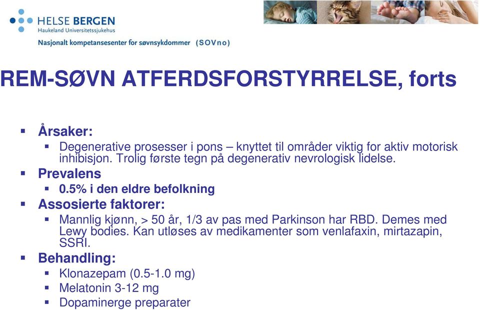 5% i den eldre befolkning Assosierte faktorer: Mannlig kjønn, > 50 år, 1/3 av pas med Parkinson har RBD.