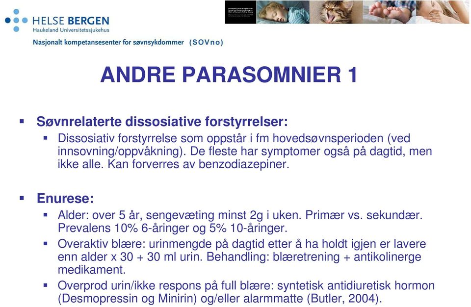 sekundær. Prevalens 10% 6-åringer og 5% 10-åringer. Overaktiv blære: urinmengde på dagtid etter å ha holdt igjen er lavere enn alder x 30 + 30 ml urin.