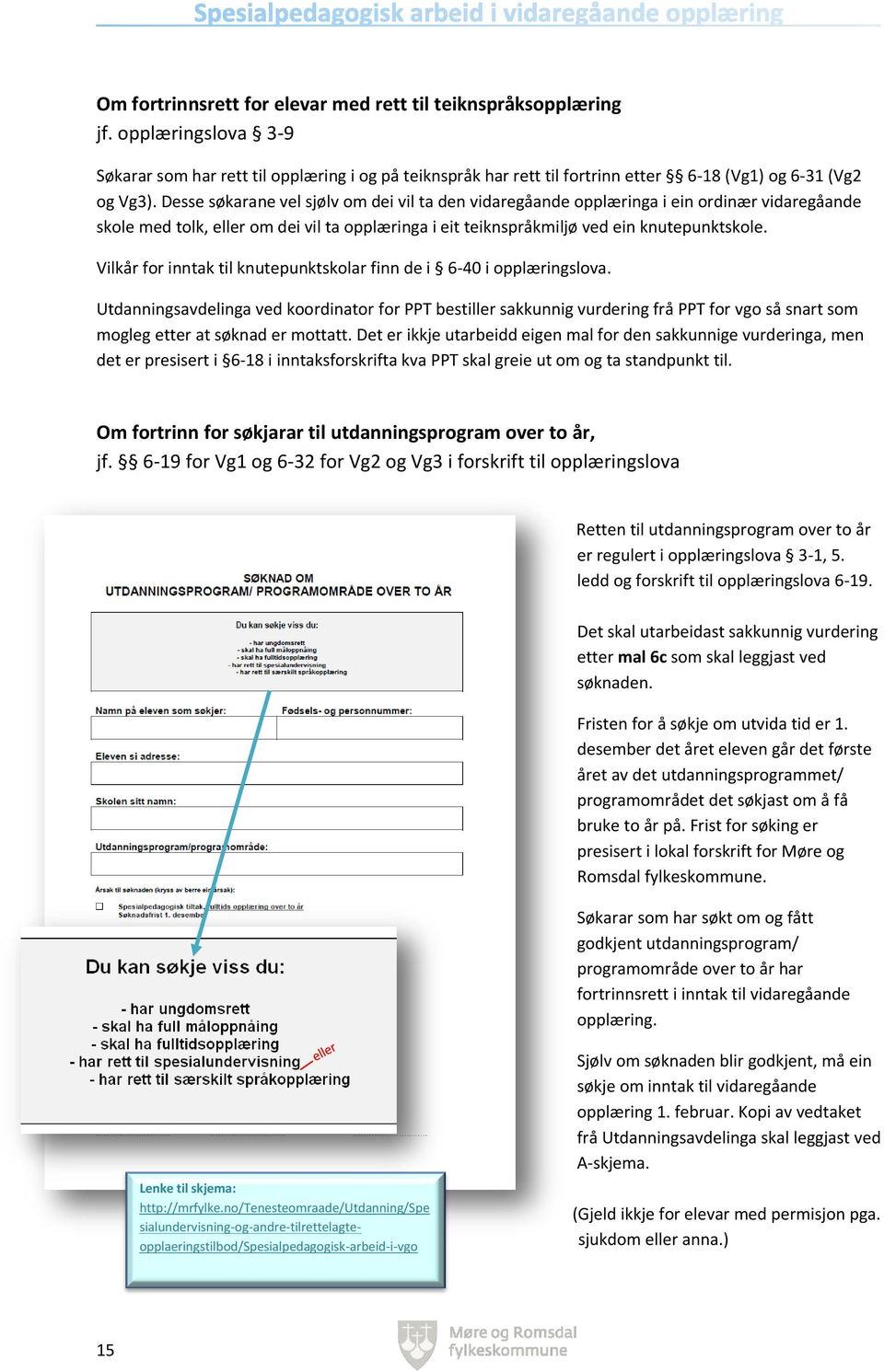 Vilkår for inntak til knutepunktskolar finn de i 6-40 i opplæringslova.