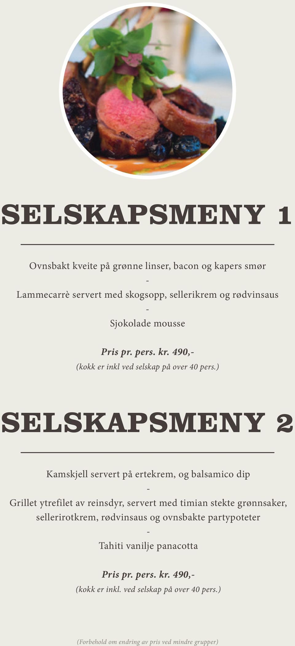 ) Selskapsmeny 2 Kamskjell servert på ertekrem, og balsamico dip - Grillet ytrefilet av reinsdyr, servert med timian stekte