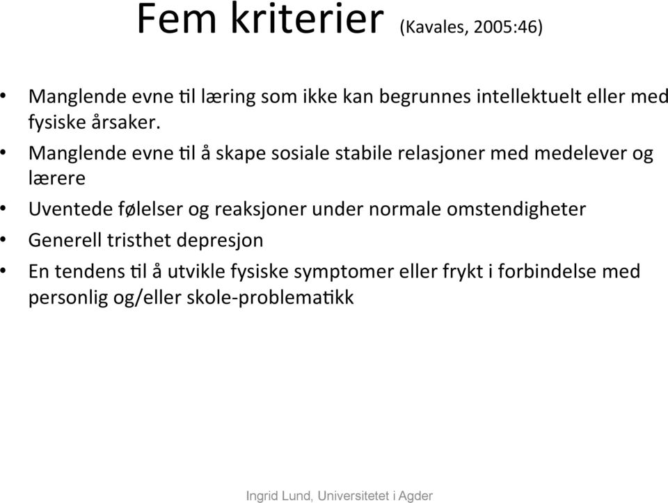 Manglende evne -l å skape sosiale stabile relasjoner med medelever og lærere Uventede følelser og