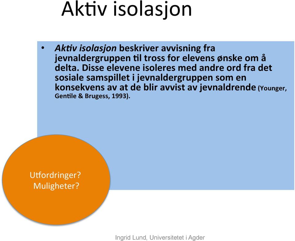 Disse elevene isoleres med andre ord fra det sosiale samspillet i