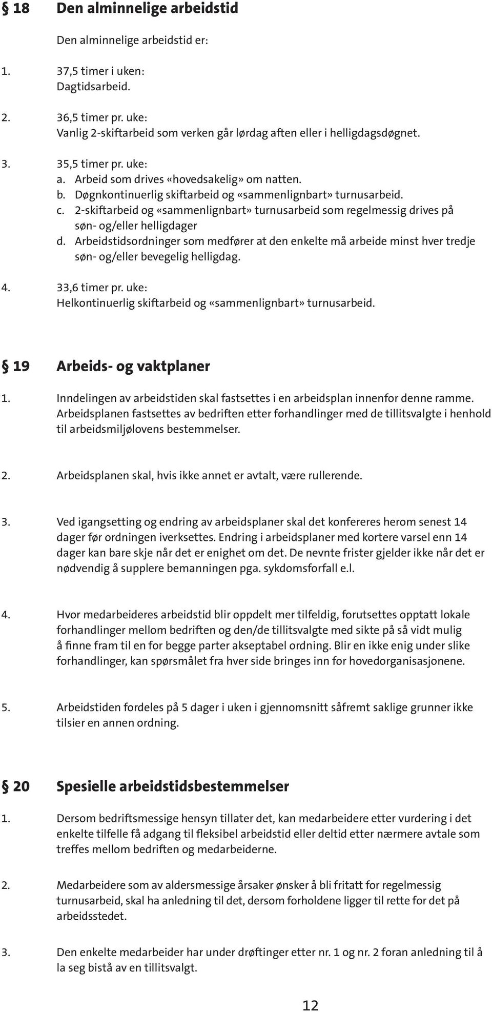 2-skiftarbeid og «sammenlignbart» turnusarbeid som regelmessig drives på søn- og/eller helligdager d.