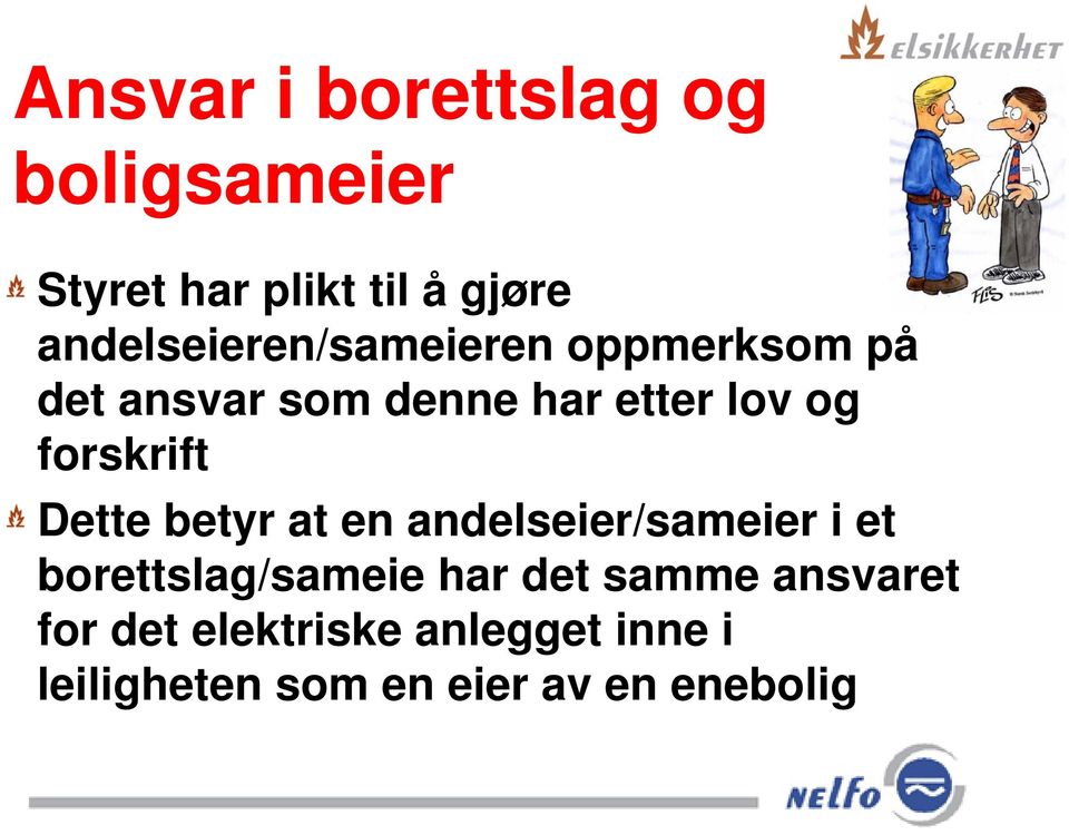 forskrift Dette betyr at en andelseier/sameier i et borettslag/sameie har