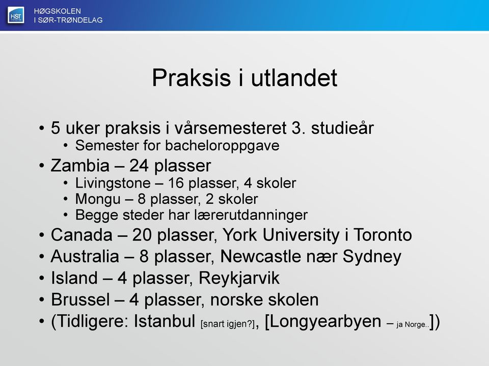 plasser, 2 skoler Begge steder har lærerutdanninger Canada 20 plasser, York University i Toronto