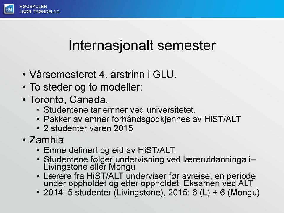 Pakker av emner forhåndsgodkjennes av HiST/ALT 2 studenter våren 2015 Zambia Emne definert og eid av HiST/ALT.