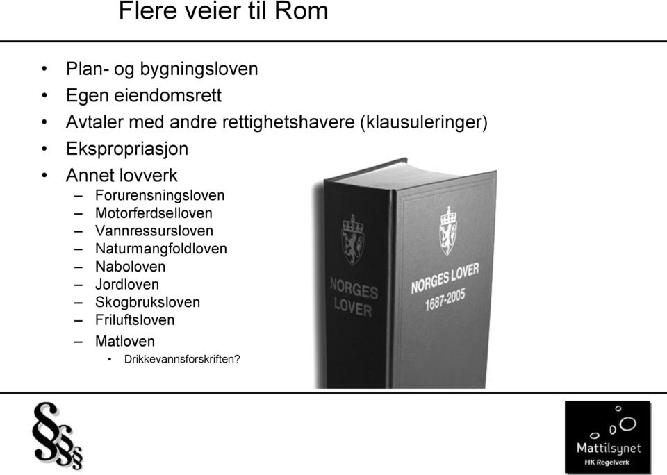 Forurensningsloven Motorferdselloven Vannressursloven Naturmangfoldloven