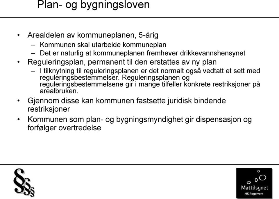 sett med reguleringsbestemmelser. Reguleringsplanen og reguleringsbestemmelsene gir i mange tilfeller konkrete restriksjoner på arealbruken.