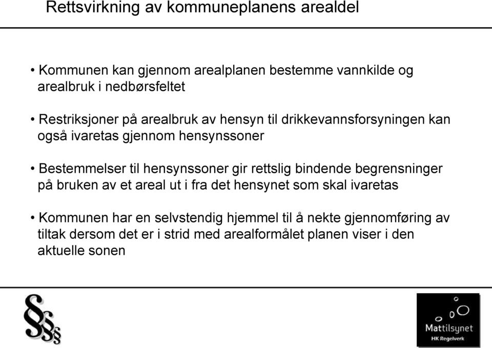 hensynssoner gir rettslig bindende begrensninger på bruken av et areal ut i fra det hensynet som skal ivaretas Kommunen har