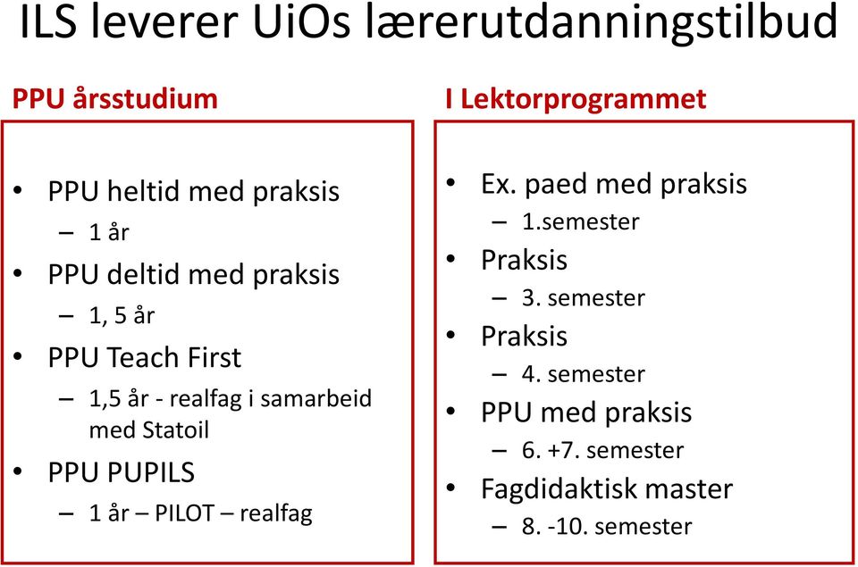 med Statoil PPU PUPILS 1 år PILOT realfag Ex. paed med praksis 1.semester Praksis 3.