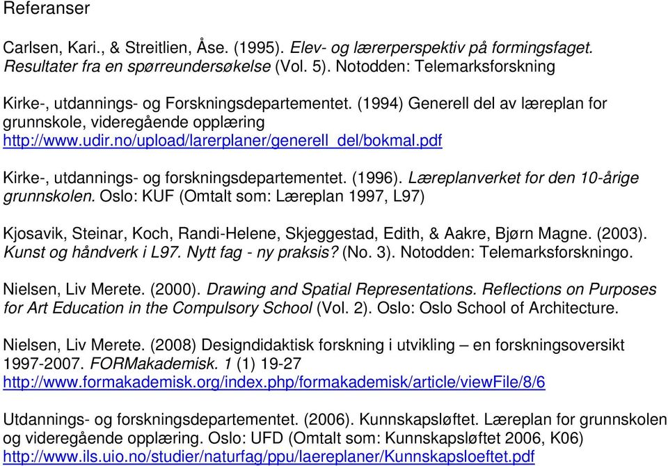 no/upload/larerplaner/generell_del/bokmal.pdf Kirke-, utdannings- og forskningsdepartementet. (1996). Læreplanverket for den 10-årige grunnskolen.