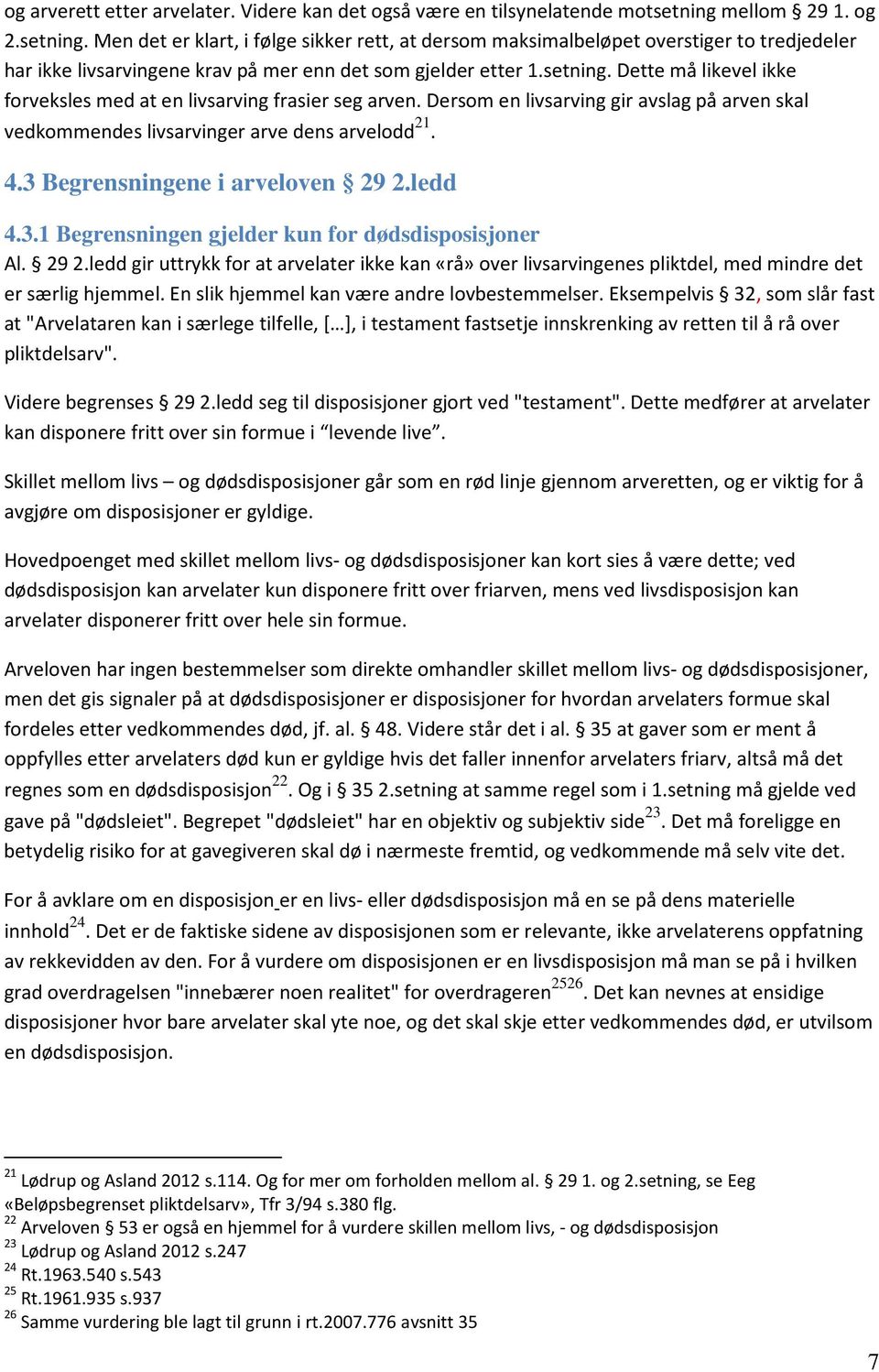 Dersom en livsarving gir avslag på arven skal vedkommendes livsarvinger arve dens arvelodd 21. 4.3 Begrensningene i arveloven 29 2.