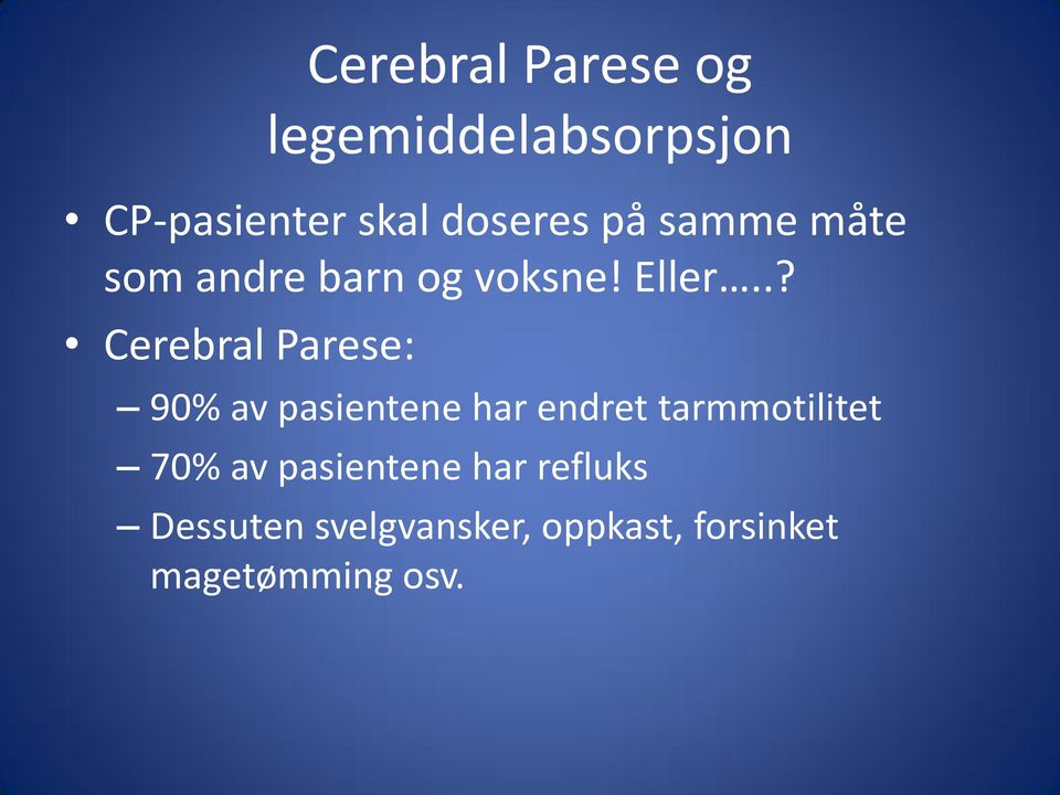 .? Cerebral Parese: 90% av pasientene har endret tarmmotilitet