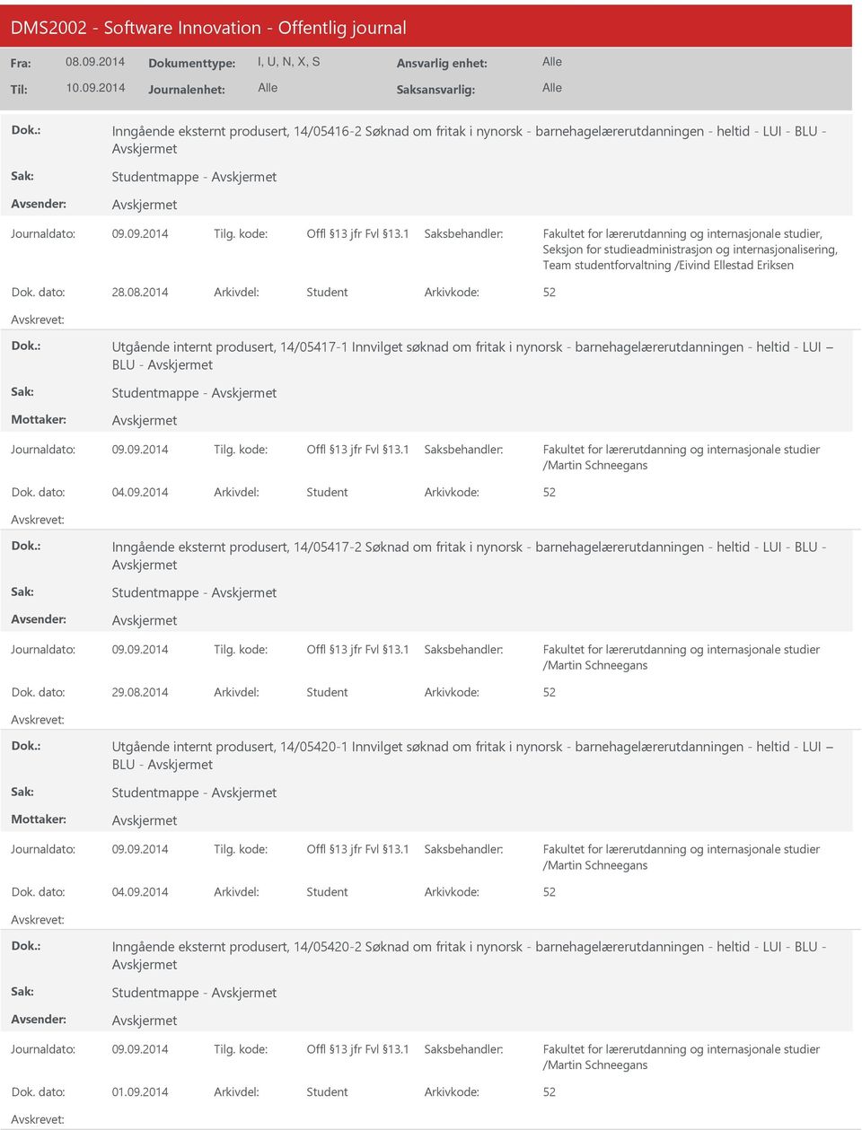 2014 Arkivdel: Student tgående internt produsert, 14/05417-1 Innvilget søknad om fritak i nynorsk - barnehagelærerutdanningen - heltid - LI BL - Studentmappe - Dok. dato: 04.09.