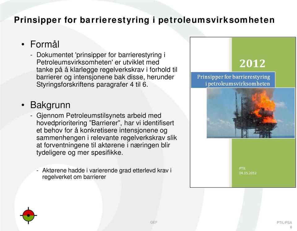 Bakgrunn - Gjennom Petroleumstilsynets arbeid med hovedprioritering Barrierer, har vi identifisert et behov for å konkretisere intensjonene og sammenhengen i