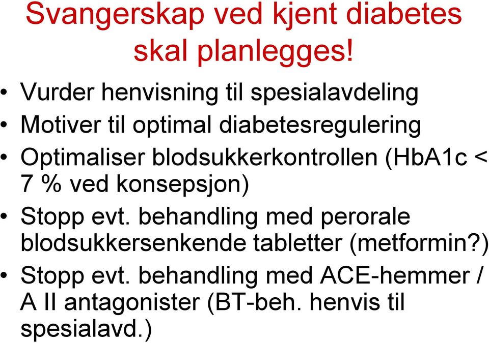 blodsukkerkontrollen (HbA1c < 7 % ved konsepsjon) Stopp evt.