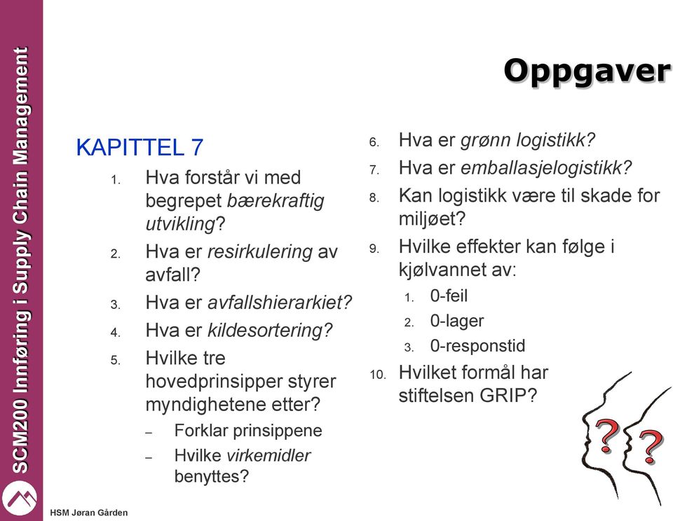 Forklar prinsippene Hvilke virkemidler benyttes? 6. Hva er grønn logistikk? 7. Hva er emballasjelogistikk? 8.