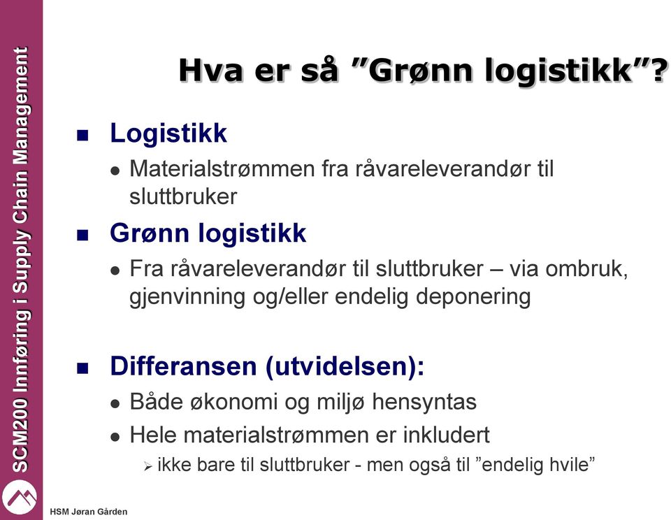 råvareleverandør til sluttbruker via ombruk, gjenvinning og/eller endelig deponering