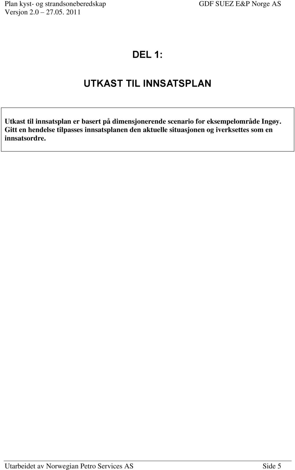 Gitt en hendelse tilpasses innsatsplanen den aktuelle situasjonen