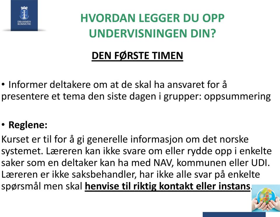 oppsummering Reglene: Kurset er til for å gi generelle informasjon om det norske systemet.
