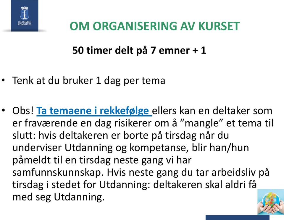 deltakeren er borte på tirsdag når du underviser Utdanning og kompetanse, blir han/hun påmeldt til en tirsdag neste