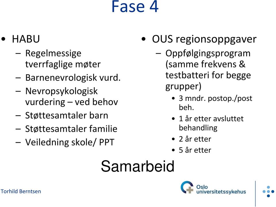 Veiledning skole/ PPT Samarbeid OUS regionsoppgaver Oppfølgingsprogram (samme frekvens