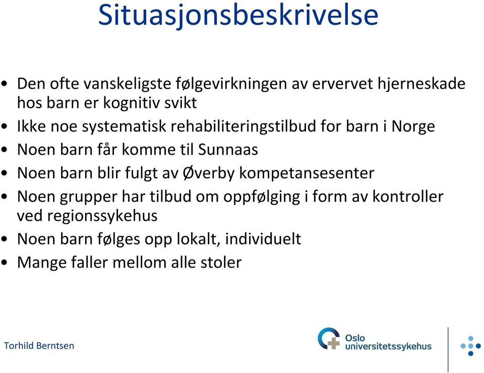 Sunnaas Noen barn blir fulgt av Øverby kompetansesenter Noen grupper har tilbud om oppfølging i form