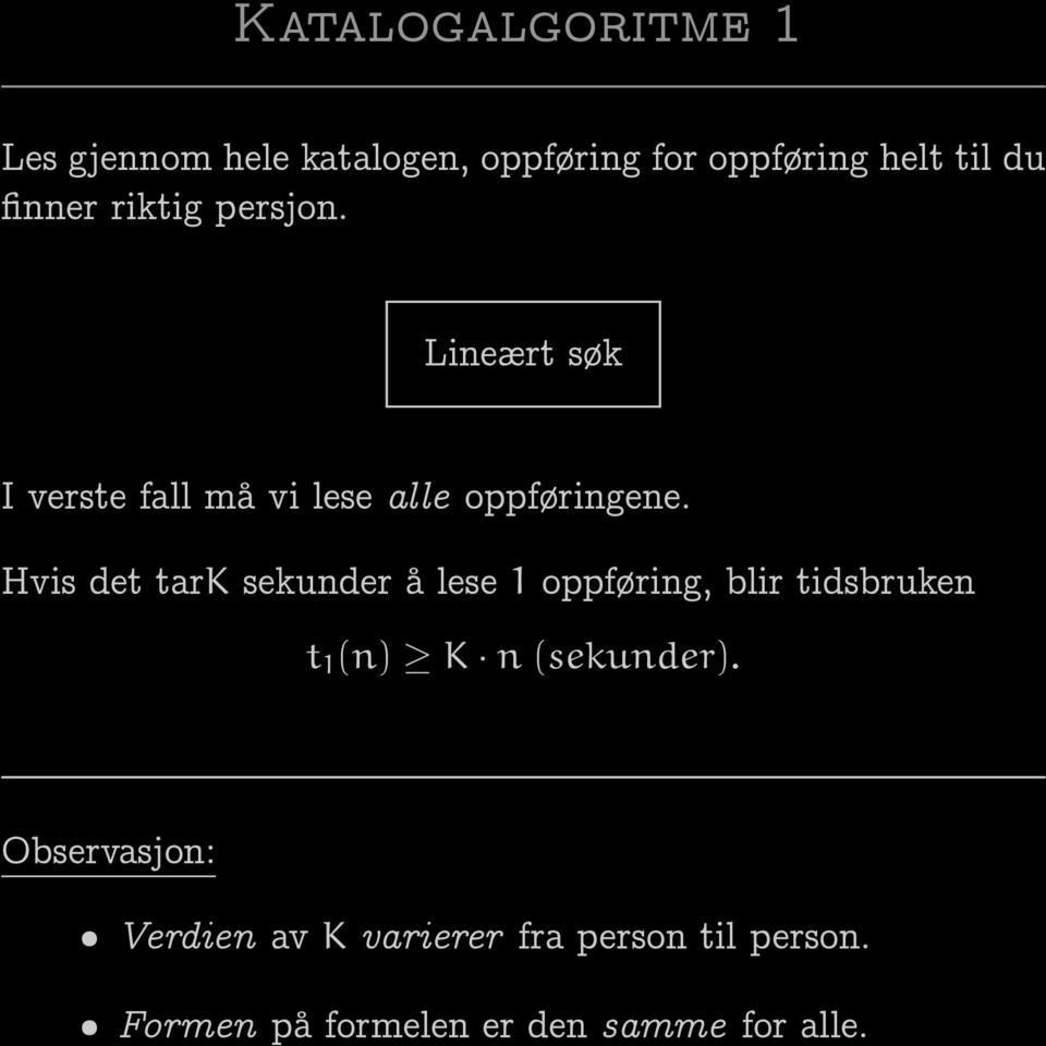 Hvis det tark sekunder å lese 1 oppføring, blir tidsbruken t 1 (n) K n (sekunder).