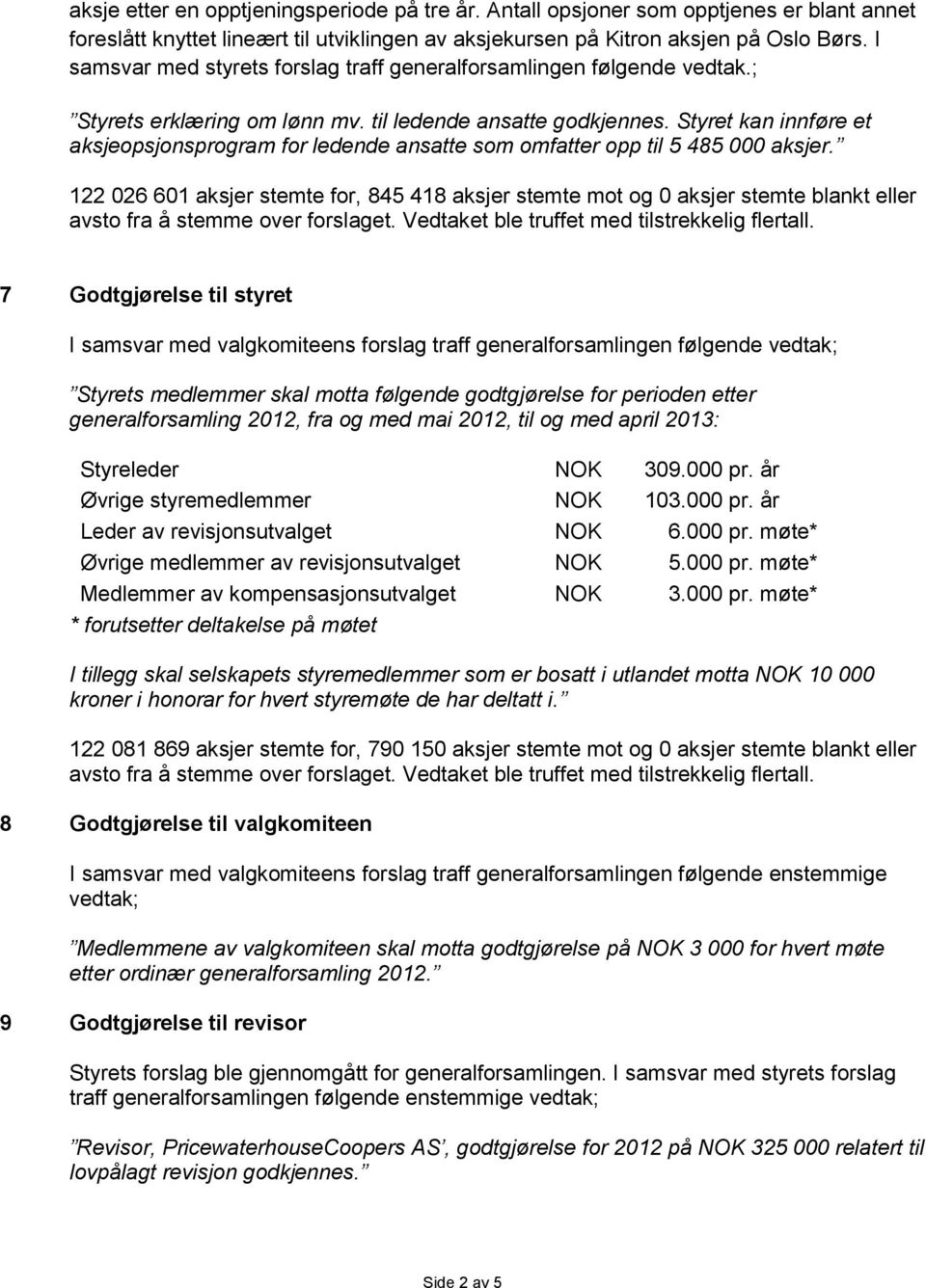 Styret kan innføre et aksjeopsjonsprogram for ledende ansatte som omfatter opp til 5 485 000 aksjer.