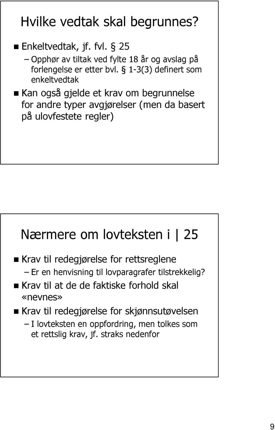 Nærmere om lovteksten i 25 Krav til redegjørelse for rettsreglene Er en henvisning til lovparagrafer tilstrekkelig?