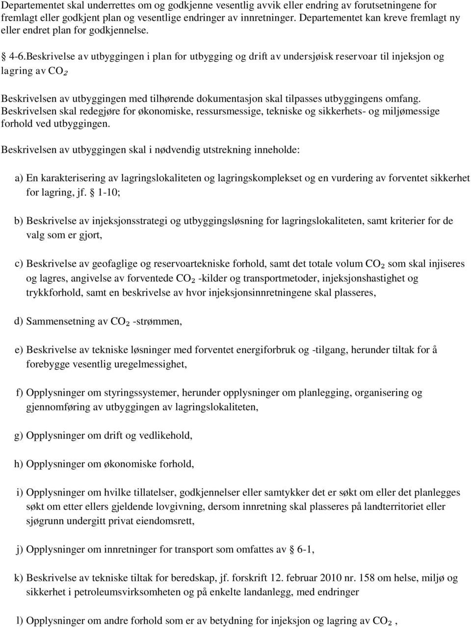 Beskrivelse av utbyggingen i plan for utbygging og drift av undersjøisk reservoar til injeksjon og lagring av CO₂ Beskrivelsen av utbyggingen med tilhørende dokumentasjon skal tilpasses utbyggingens