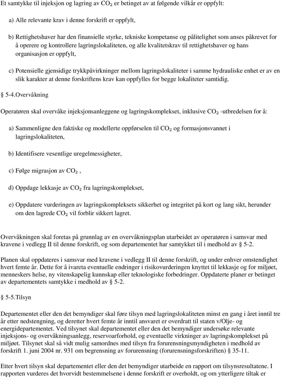 trykkpåvirkninger mellom lagringslokaliteter i samme hydrauliske enhet er av en slik karakter at denne forskriftens krav kan oppfylles for begge lokaliteter samtidig. 5-4.