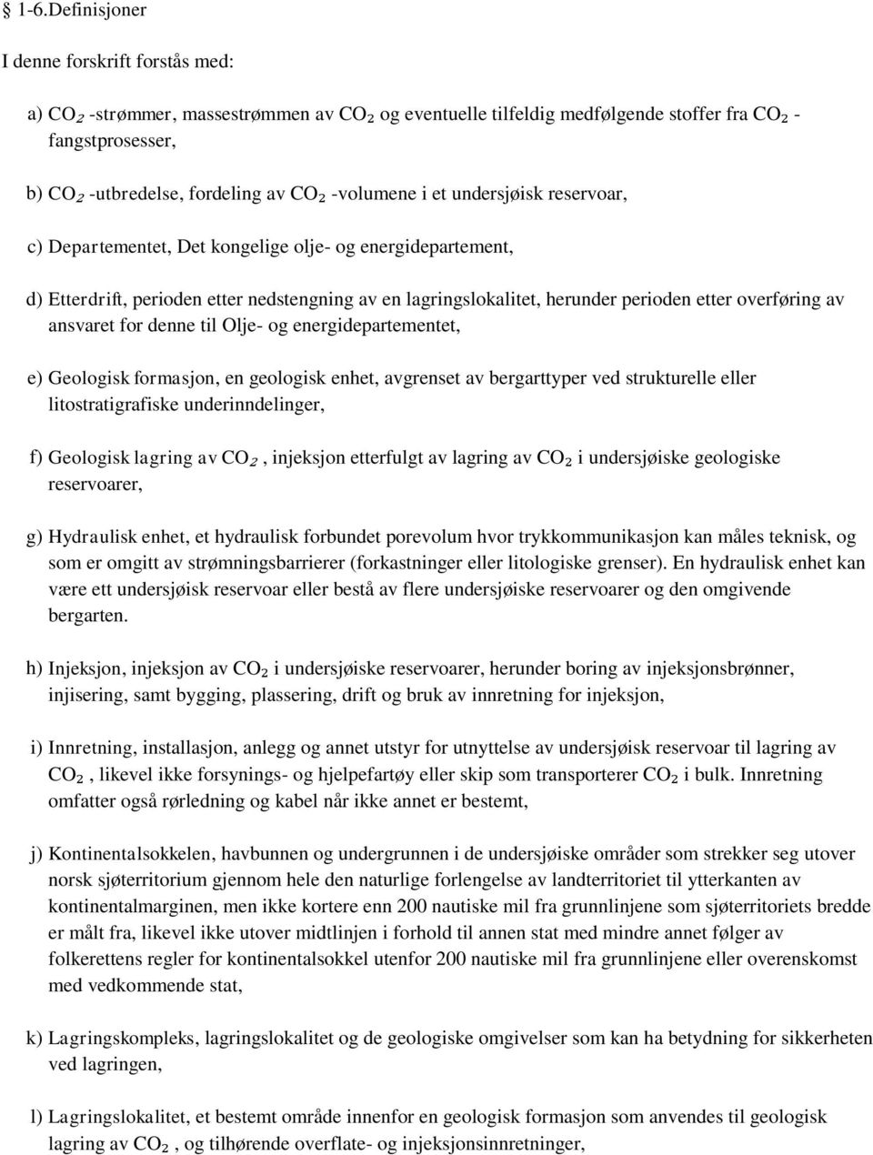 overføring av ansvaret for denne til Olje- og energidepartementet, e) Geologisk formasjon, en geologisk enhet, avgrenset av bergarttyper ved strukturelle eller litostratigrafiske underinndelinger, f)