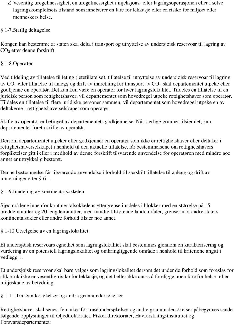 Operatør Ved tildeling av tillatelse til leting (letetillatelse), tillatelse til utnyttelse av undersjøisk reservoar til lagring av CO₂ eller tillatelse til anlegg og drift av innretning for